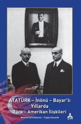 Atatürk - İnönü - Bayar`lı Yıllarda Türk - Amerikan İlişkileri - Sonçağ Yayınları