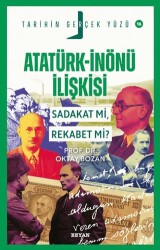 Atatürk - İnönü İlişkisi; Sadakat mı, Rekabet mi? - Beyan Yayınları