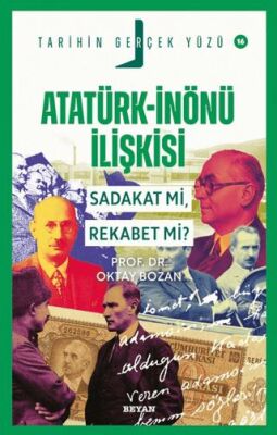 Atatürk - İnönü İlişkisi; Sadakat mı, Rekabet mi? - 1