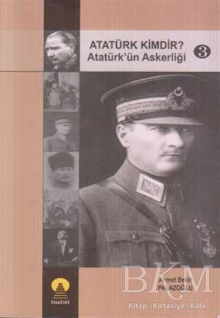 Atatürk Kimdir? Atatürk’ün Askerliği 3