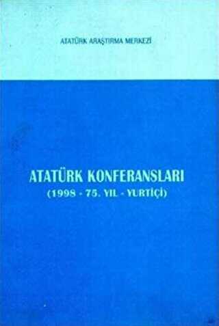 Atatürk Konferansları 1998 - 75. Yıl - Yurtiçi - Atatürk Araştırma Merkezi