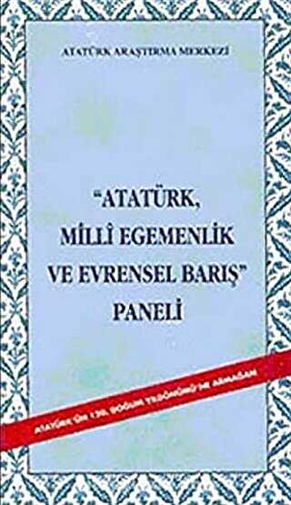 Atatürk Milli Egemenlik ve Evrensel Barış Paneli - Atatürk Araştırma Merkezi