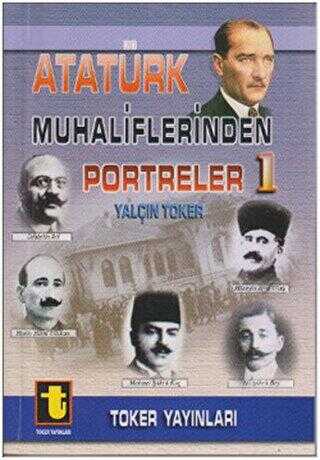 Atatürk Muhaliflerinden Portreler 1 - Toker Yayınları