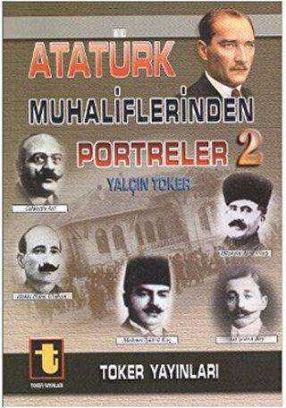 Atatürk Muhaliflerinden Portreler - 2 - Toker Yayınları