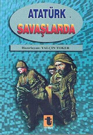 Atatürk Savaşlarda - Toker Yayınları