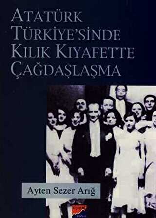 Atatürk Türkiyesi’nde Kılık Kıyafette Çağdaşlaşma