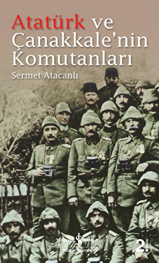 Atatürk ve Çanakkale`nin Komutanları