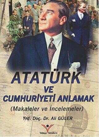 Atatürk ve Cumhuriyet’i Anlamak