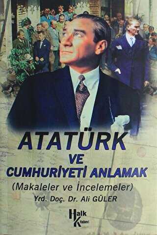 Atatürk ve Cumhuriyet`i Anlamak