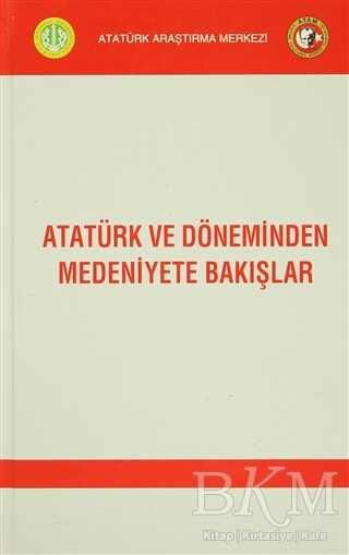 Atatürk ve Döneminden Medeniyete Bakışlar - Atatürk Araştırma Merkezi