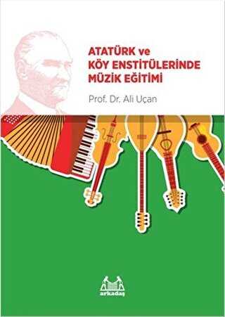 Atatürk ve Köy Enstitülerinde Müzik Eğitimi - Arkadaş Yayınları