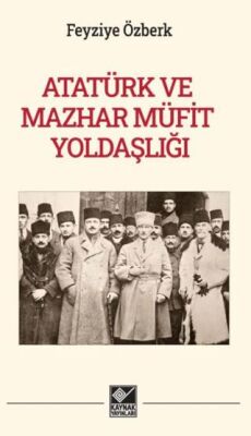 Atatürk ve Mazhar Müfit Yoldaşlığı - 1