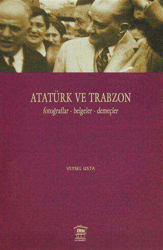 Atatürk ve Trabzon Fotoğraflar - Belgeler - Demeçler