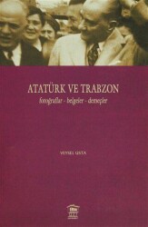 Atatürk ve Trabzon Fotoğraflar - Belgeler - Demeçler - Serander Yayınları