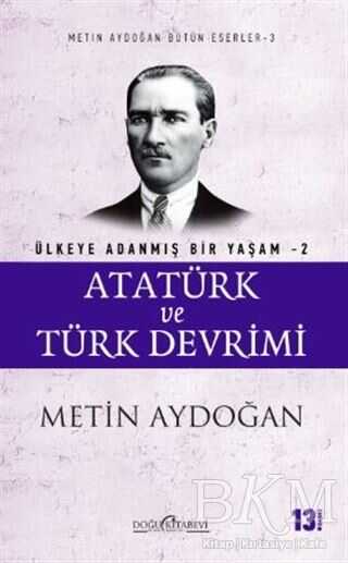 Atatürk ve Türk Devrimi - Ülkeye Adanmış Bir Yaşam 2 - Doğu Kitabevi