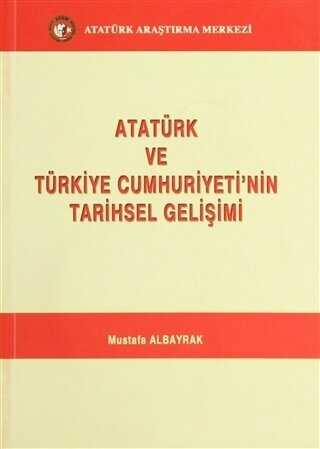 Atatürk ve Türkiye Cumhuriyeti`nin Tarihsel Gelişimi