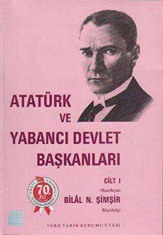 Atatürk ve Yabancı Devlet Başkanları Cilt 1 - Atatürk And Foreign Heads Of State Volume 1