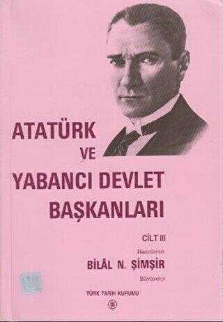 Atatürk ve Yabancı Devlet Başkanları Cilt 3 - Atatürk And Foreign Heads Of State Volume 3
