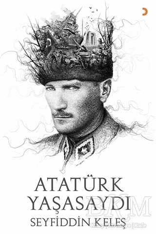 Atatürk Yaşasaydı - Cinius Yayınları