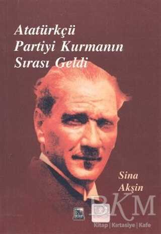 Atatürkçü Partiyi Kurmanın Sırası Geldi - İmaj Yayıncılık