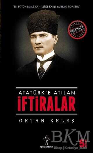 Atatürk’e Atılan İftiralar - İlgi Kültür Sanat Yayınları