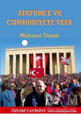 Atatürk’e ve Cumhuriyete Vefa - Özlem Yayınevi
