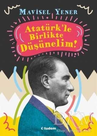 Atatürk`le Birlikte Düşünelim
