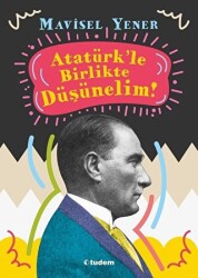 Atatürk`le Birlikte Düşünelim - Tudem Yayınları