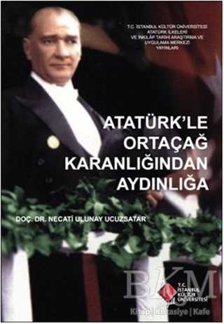Atatürk’le Ortaçağ Karanlığından Aydınlığa