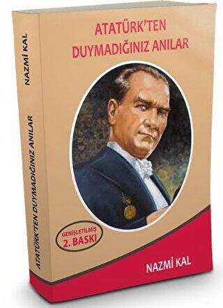 Atatürk`ten Duymadığınız Anılar