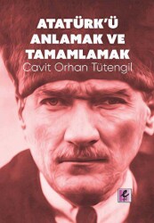 Atatürk’ü Anlamak ve Tamamlamak - Efil Yayınevi