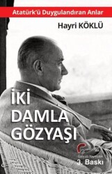 Atatürk`ü Duygulandıran Anlar - İki Damla Göz Yaşı - Galeati Yayıncılık