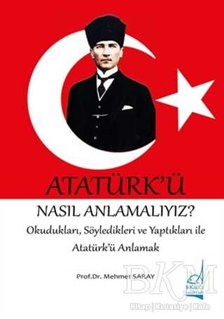 Atatürk`ü Nasıl Anlamalıyız? - Boğaziçi Yayınları