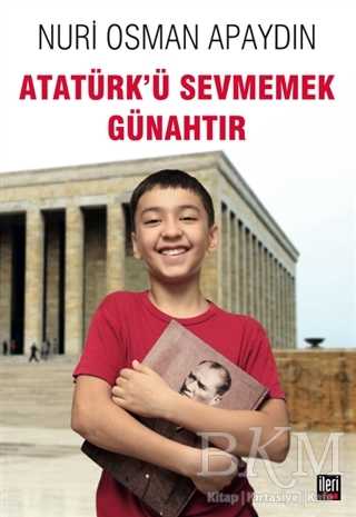 Atatürk’ü Sevmemek Günahtır - İleri Yayınları