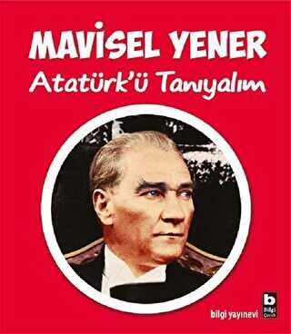 Atatürk’ü Tanıyalım - Bilgi Yayınevi
