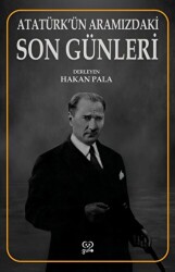 Atatürk’ün Aramızdaki Son Günleri - Gufo Yayınları