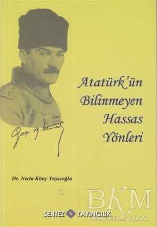 Atatürk’ün Bilinmeyen Hassas Yönleri