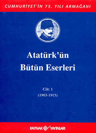 Atatürk`ün Bütün Eserleri Cilt: 1 1903 - 1915
