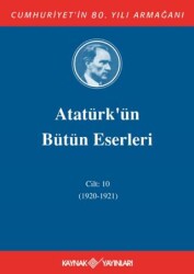 Atatürk`ün Bütün Eserleri Cilt: 10 1920 - 1921 - Kaynak Yayınları