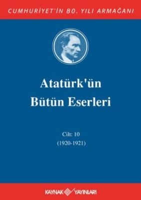 Atatürk`ün Bütün Eserleri Cilt: 10 1920 - 1921 - 1