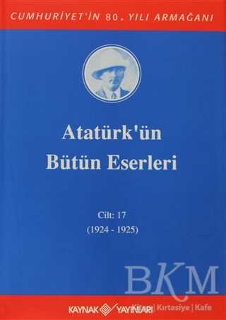 Atatürk`ün Bütün Eserleri Cilt: 17 1924 - 1925