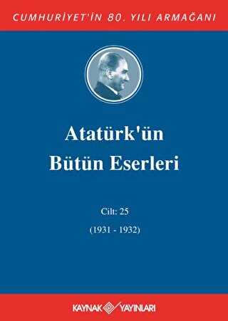 Atatürk`ün Bütün Eserleri Cilt: 25 1931 - 1932