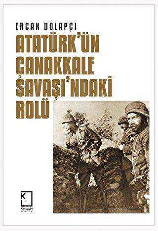 Atatürk`ün Çanakkale Savaşı`ndaki Rolü