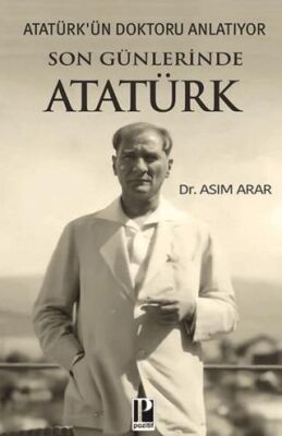 Atatürk’ün Doktoru Anlatıyor - Son Günlerinde Atatürk - 1
