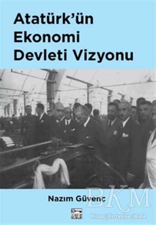 Atatürk’ün Ekonomi Devleti Vizyonu - Anahtar Kitaplar Yayınevi