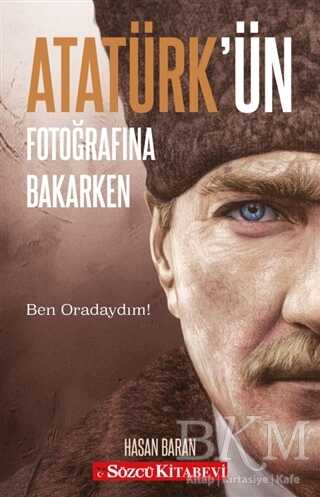 Atatürk’ün Fotoğrafına Bakarken - Sözcü Kitabevi