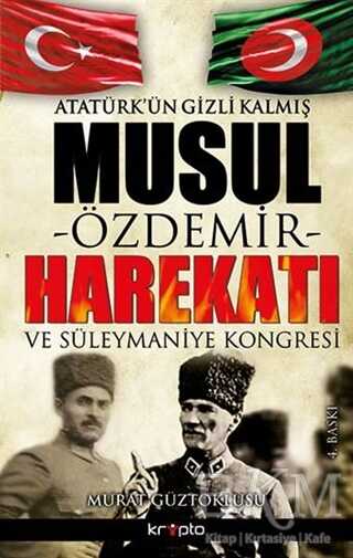 Atatürk’ün Gizli Kalmış Musul Harekatı - 1