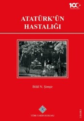 Atatürk`ün Hastalığı - Türk Tarih Kurumu Yayınları
