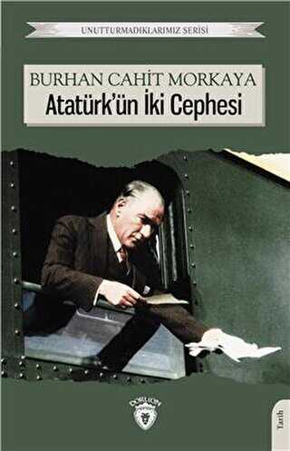Unutturmadıklarımız Serisi - Atatürk`ün İki Cephesi