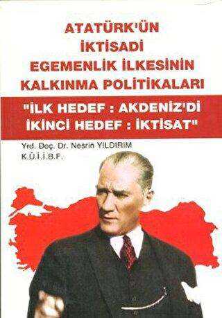 Atatürk`ün İktisadi Egemenlik İlkesinin Kalkınma Politikaları - Barış Kitap